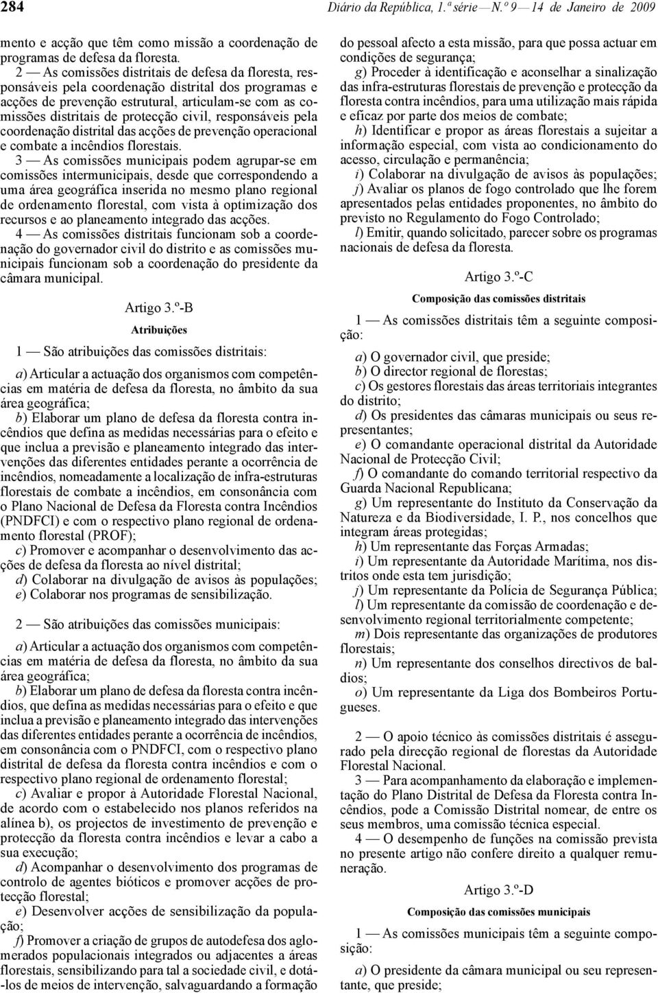 responsáveis pela coordenação distrital das acções de prevenção operacional e combate a incêndios florestais.