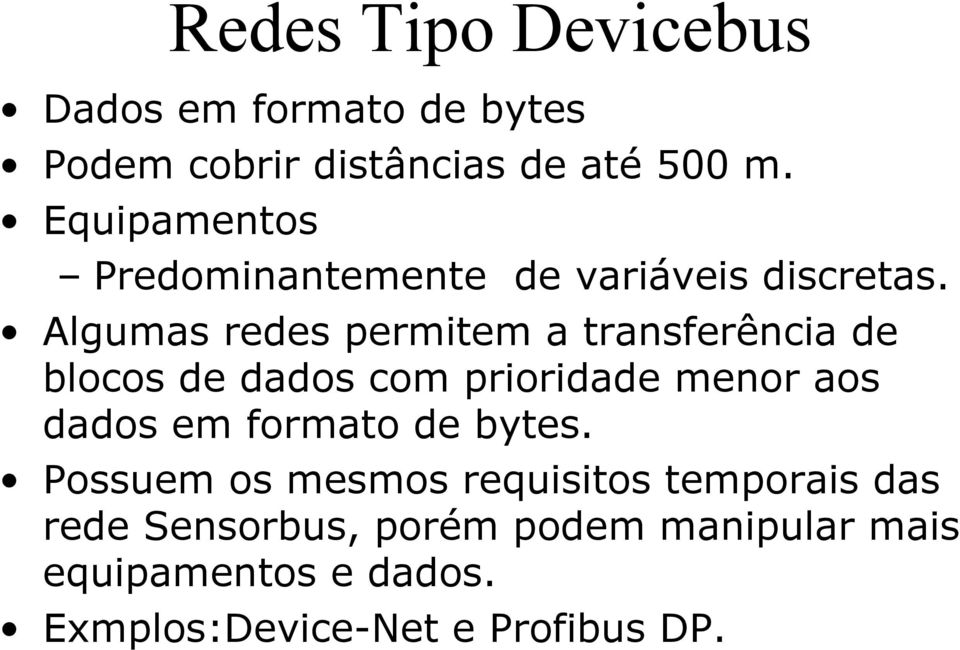 Algumas redes permitem a transferência de blocos de dados com prioridade menor aos dados em