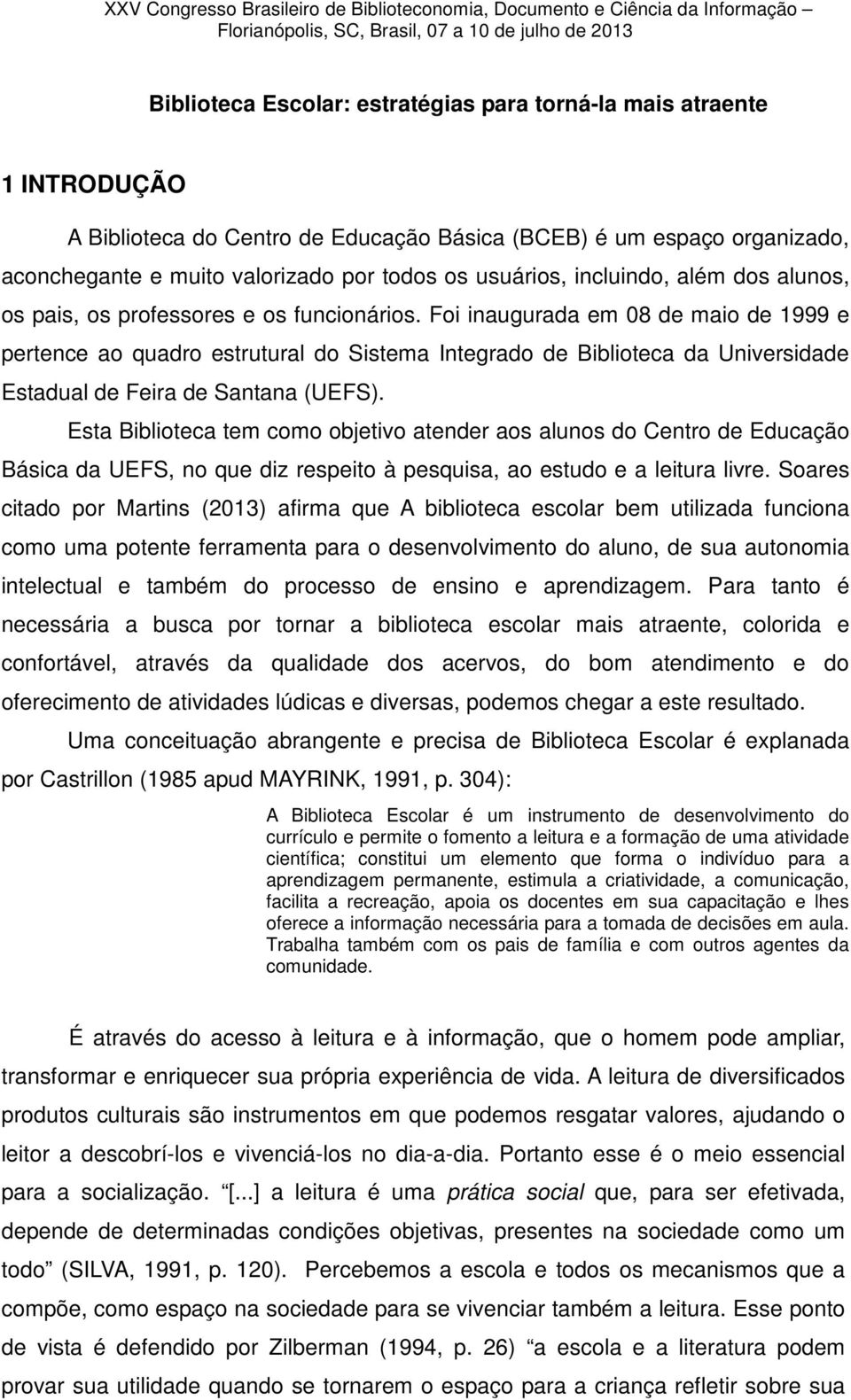 Foi inaugurada em 08 de maio de 1999 e pertence ao quadro estrutural do Sistema Integrado de Biblioteca da Universidade Estadual de Feira de Santana (UEFS).