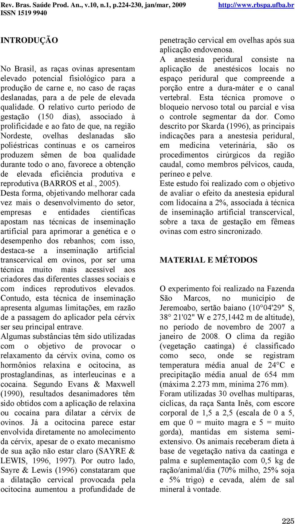 qualidade durante todo o ano, favorece a obtenção de elevada eficiência produtiva e reprodutiva (BARROS et al., 2005).