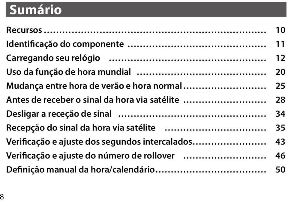 28 Desligar a receção de sinal 34 Recepção do sinal da hora via satélite 35 Verificação e ajuste dos