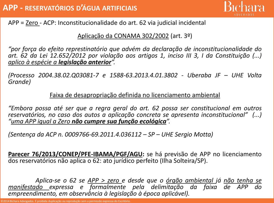 ..) aplico à espécie a legislação anterior. (Processo 2004.38.02.Q03081-7 e 1588-63.2013