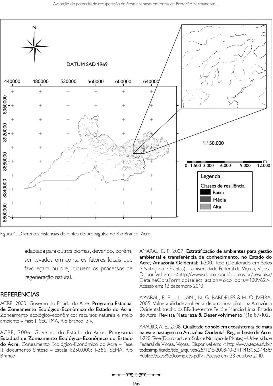 Programa Estadual de Zoneamento Ecológico-Econômico do Estado do Acre. Zoneamento ecológico-econômico: recursos naturais e meio ambiente Fase I. SECTMA, Rio Branco. 3 v. ACRE, 2006.