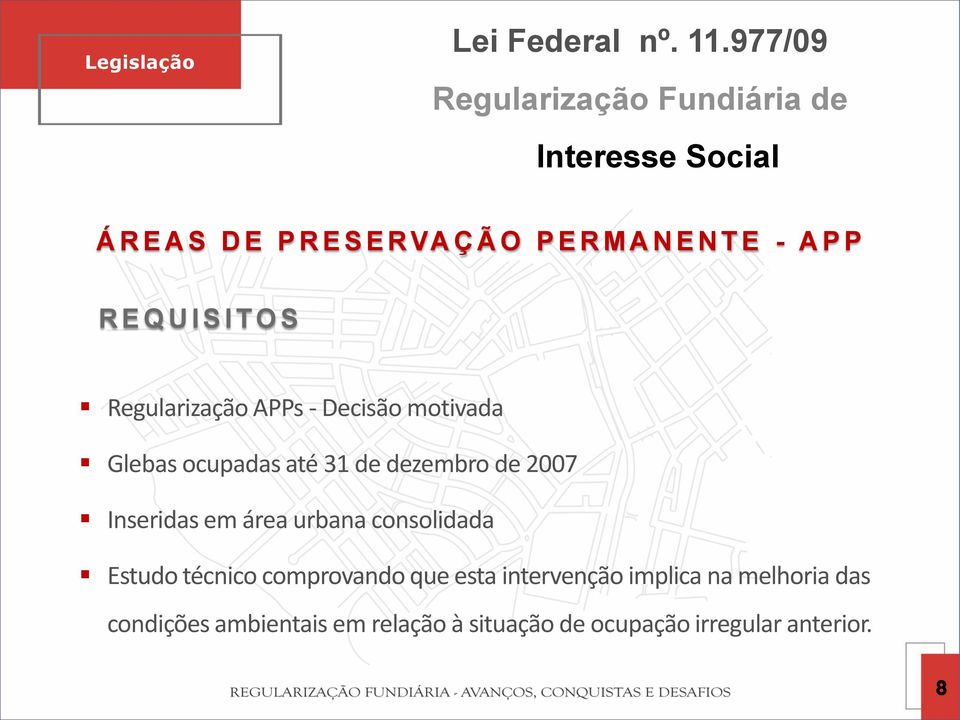 A P P R E Q U I S I T O S Regularização APPs - Decisão motivada Glebas ocupadas até 31 de dezembro de 2007