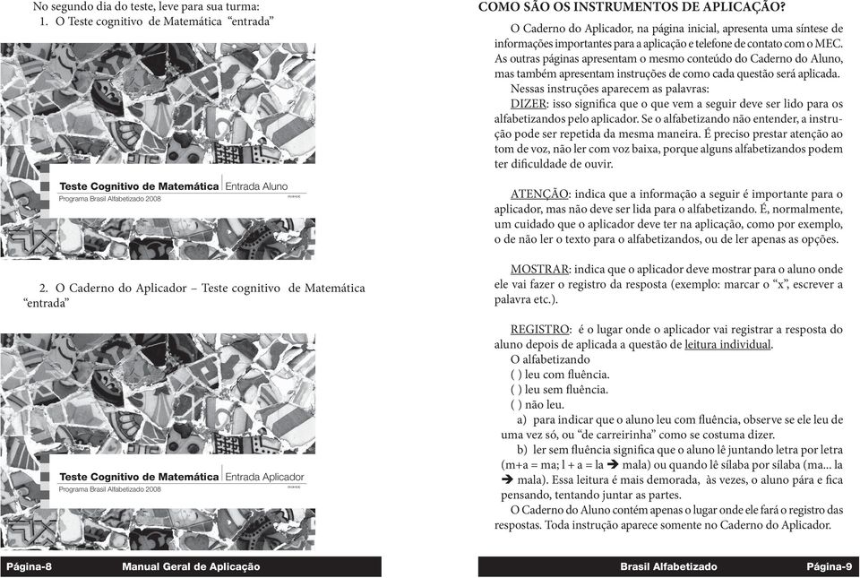 O Caderno do Aplicador, na página inicial, apresenta uma síntese de informações importantes para a aplicação e telefone de contato com o MEC.