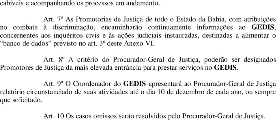 ações judiciais instauradas, destinadas a alimentar o banco de dados previsto no art. 3º deste Anexo VI. Art.