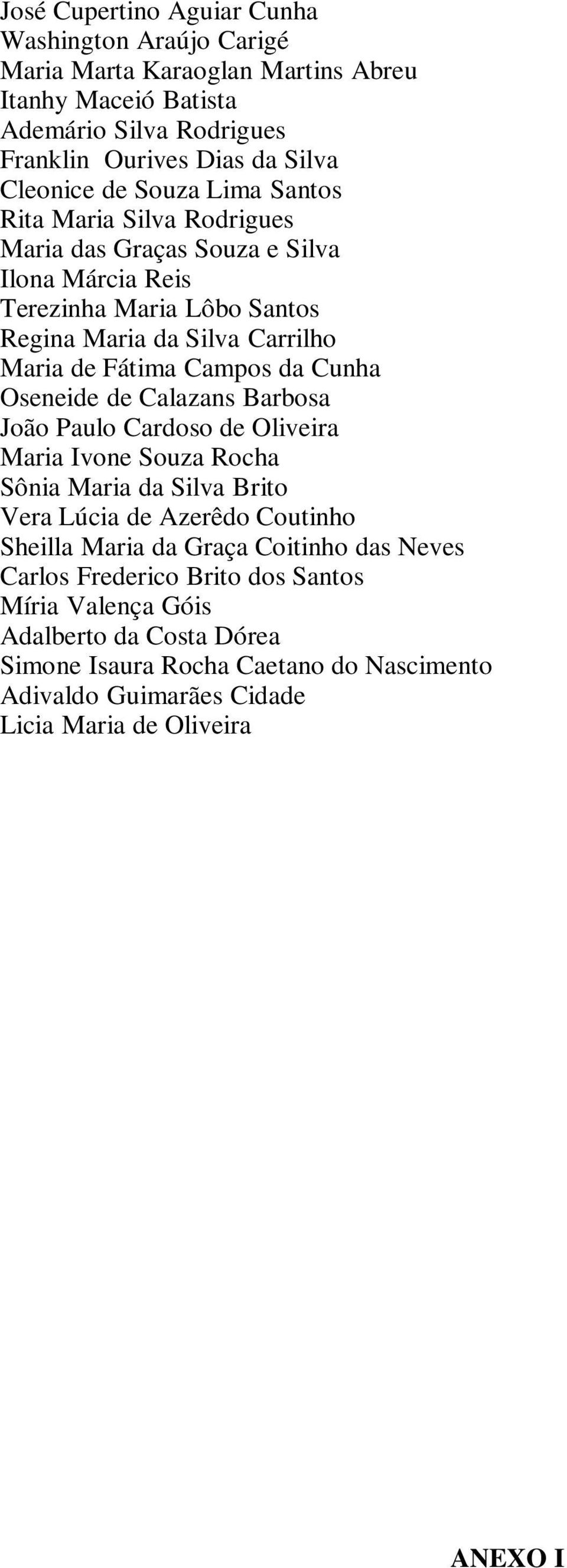 Cunha Oseneide de Calazans Barbosa João Paulo Cardoso de Oliveira Maria Ivone Souza Rocha Sônia Maria da Silva Brito Vera Lúcia de Azerêdo Coutinho Sheilla Maria da Graça Coitinho