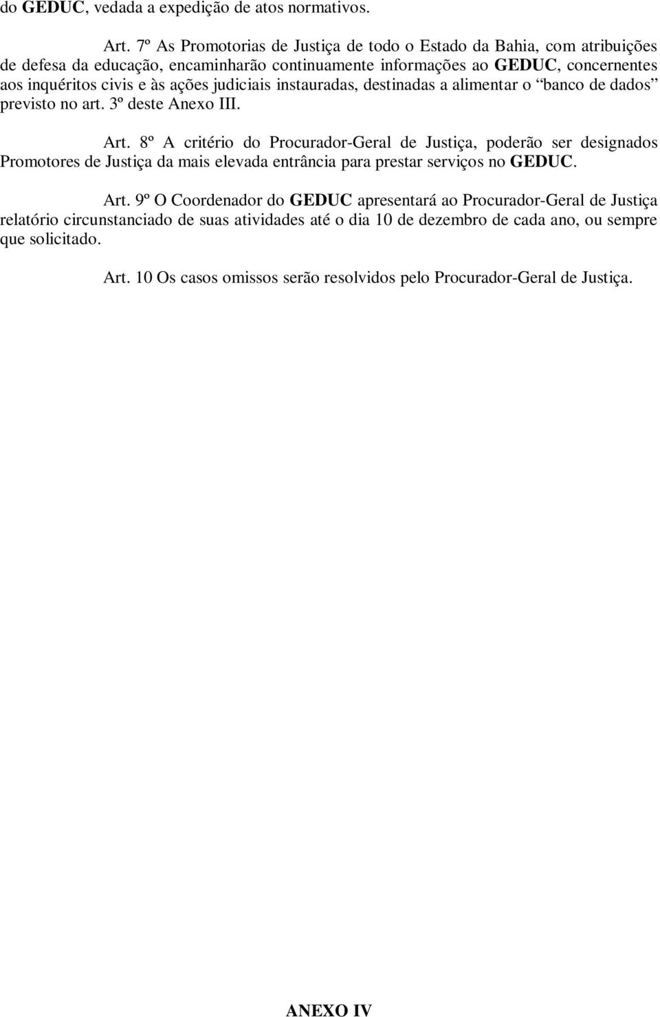 judiciais instauradas, destinadas a alimentar o banco de dados previsto no art. 3º deste Anexo III. Art.