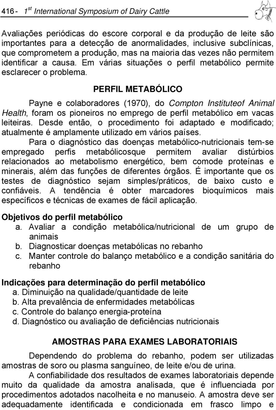 PERFIL METABÓLICO Payne e colaboradores (1970), do Compton Instituteof Animal Health, foram os pioneiros no emprego de perfil metabólico em vacas leiteiras.