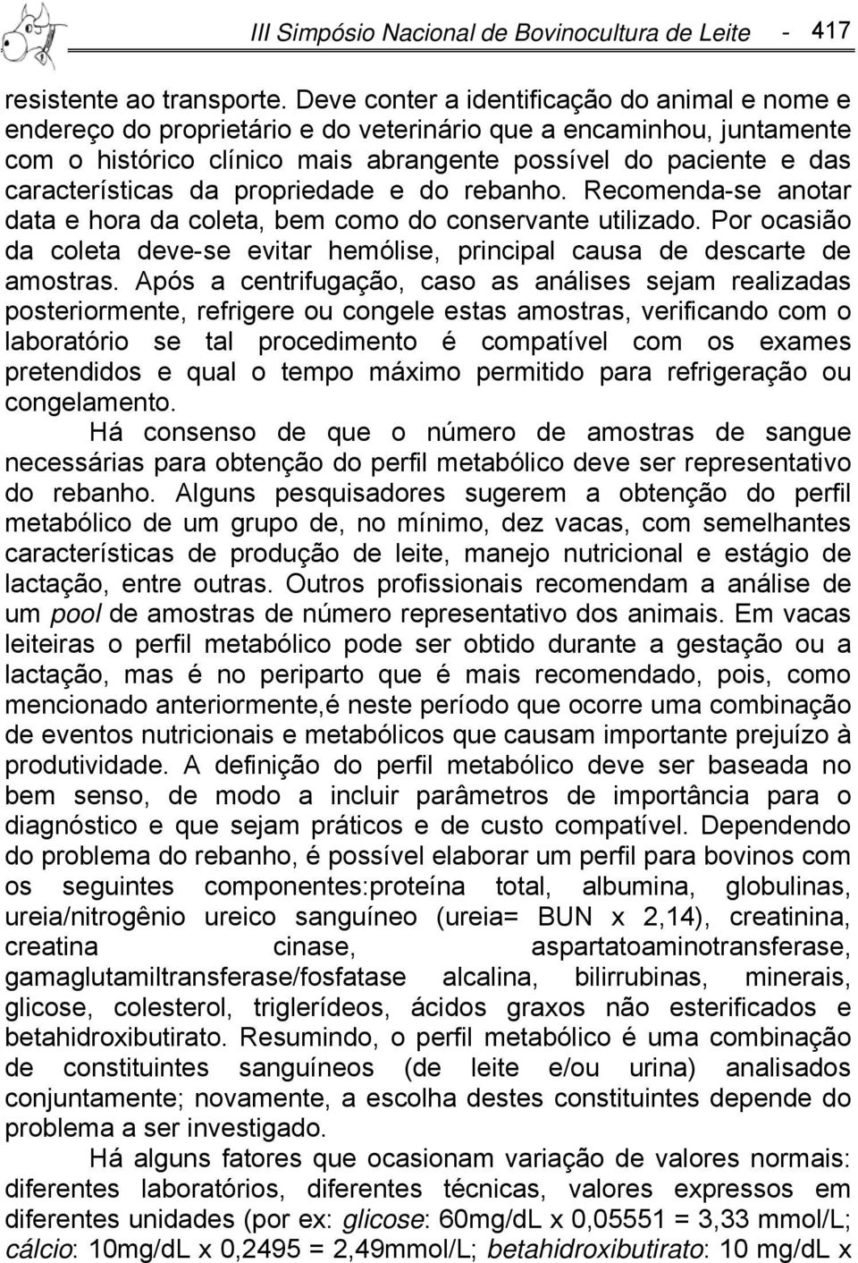 características da propriedade e do rebanho. Recomenda-se anotar data e hora da coleta, bem como do conservante utilizado.