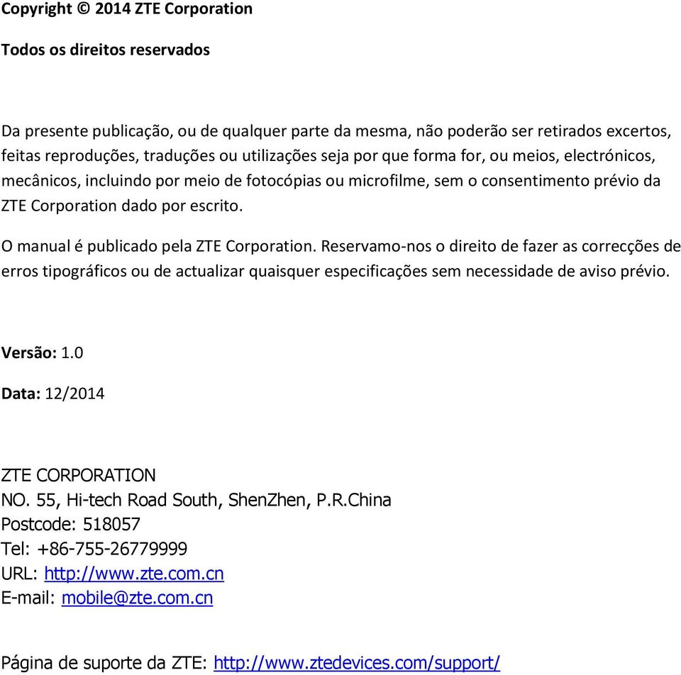 O manual é publicado pela ZTE Corporation. Reservamo-nos o direito de fazer as correcções de erros tipográficos ou de actualizar quaisquer especificações sem necessidade de aviso prévio. Versão: 1.