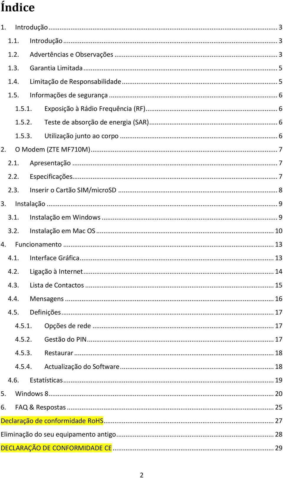 .. 8 3. Instalação... 9 3.1. Instalação em Windows... 9 3.2. Instalação em Mac OS... 10 4. Funcionamento... 13 4.1. Interface Gráfica... 13 4.2. Ligação à Internet... 14 4.3. Lista de Contactos... 15 4.