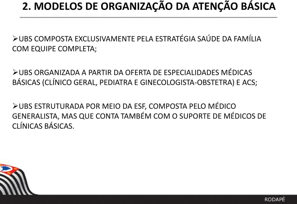 (CLÍNICO GERAL, PEDIATRA E GINECOLOGISTA-OBSTETRA) E ACS; UBS ESTRUTURADA POR MEIO DA ESF,