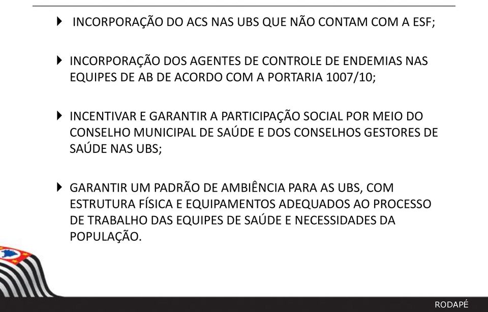 CONSELHO MUNICIPAL DE SAÚDE E DOS CONSELHOS GESTORES DE SAÚDE NAS UBS; GARANTIR UM PADRÃO DE AMBIÊNCIA PARA AS