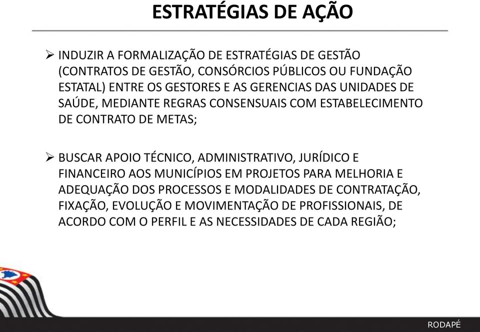 BUSCAR APOIO TÉCNICO, ADMINISTRATIVO, JURÍDICO E FINANCEIRO AOS MUNICÍPIOS EM PROJETOS PARA MELHORIA E ADEQUAÇÃO DOS PROCESSOS E