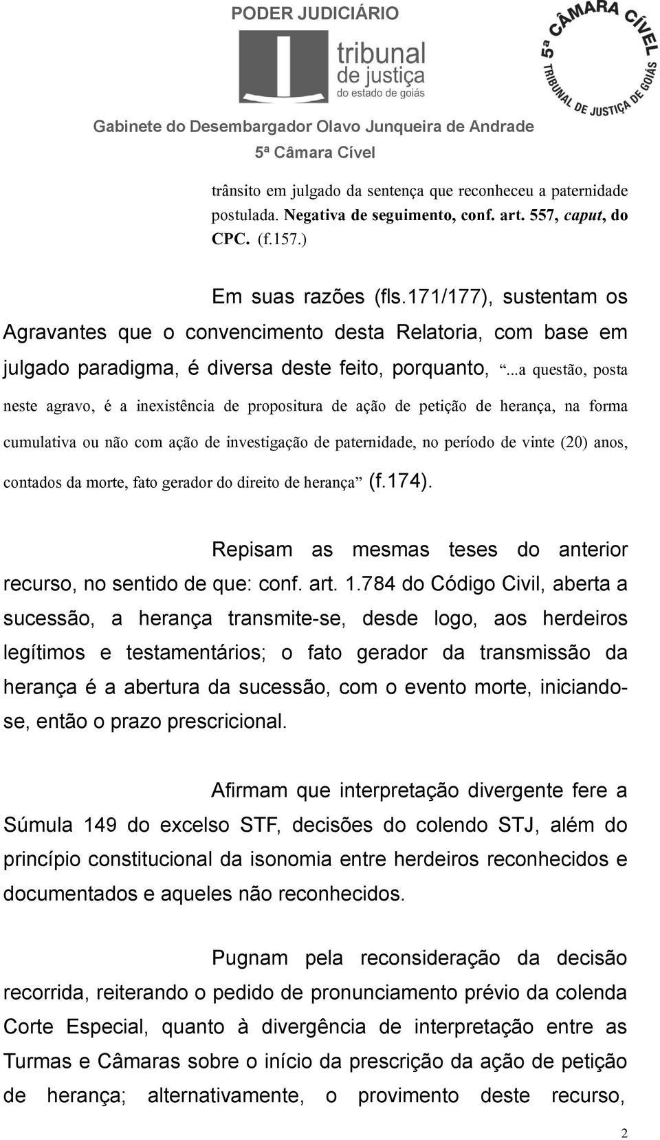 ..a questão, posta neste agravo, é a inexistência de propositura de ação de petição de herança, na forma cumulativa ou não com ação de investigação de paternidade, no período de vinte (20) anos,