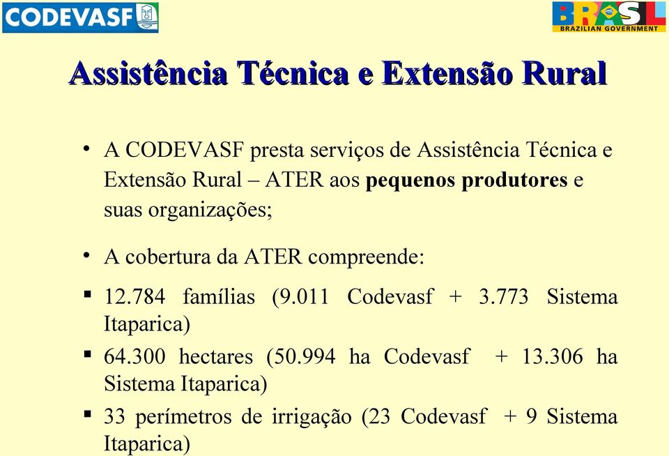 compreende: 12.784 famílias (9.011 Codevasf + 3.773 Sistema Itaparica) 64.300 hectares (50.