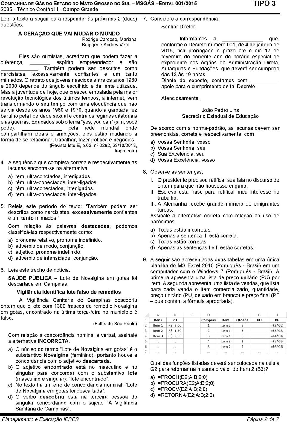 Também podem ser descritos como narcisistas, excessivamente confiantes e um tanto mimados. O retrato dos jovens nascidos entre os anos 1980 e 2000 depende do ângulo escolhido e da lente utilizada.