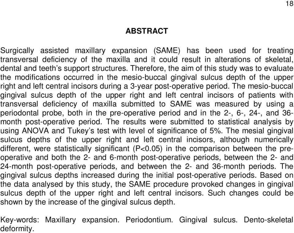 Therefore, the aim of this study was to evaluate the modifications occurred in the mesio-buccal gingival sulcus depth of the upper right and left central incisors during a 3-year post-operative