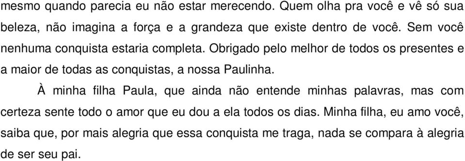 Sem você nenhuma conquista estaria completa.