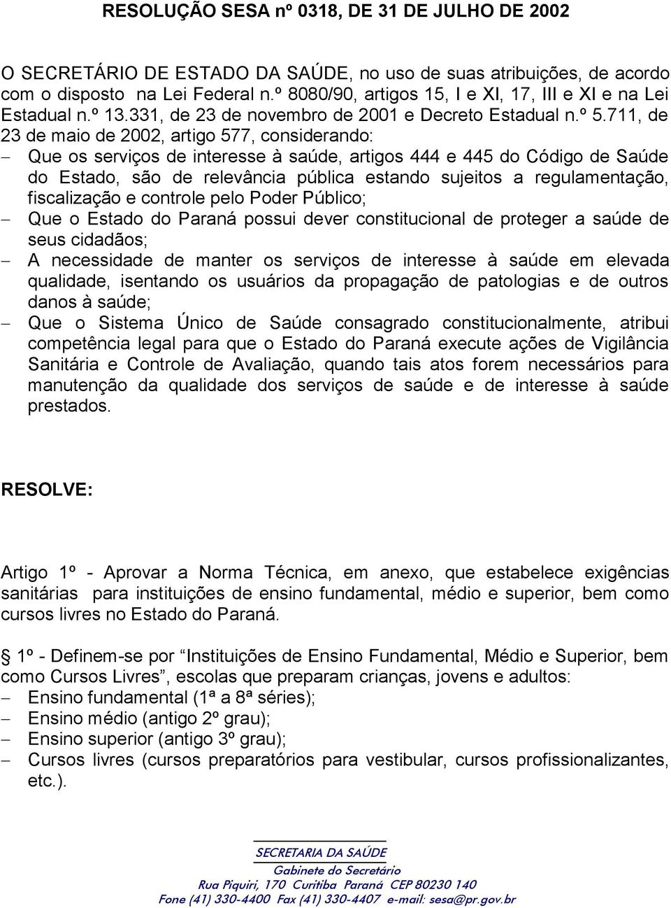 711, de 23 de maio de 2002, artigo 577, considerando: Que os serviços de interesse à saúde, artigos 444 e 445 do Código de Saúde do Estado, são de relevância pública estando sujeitos a