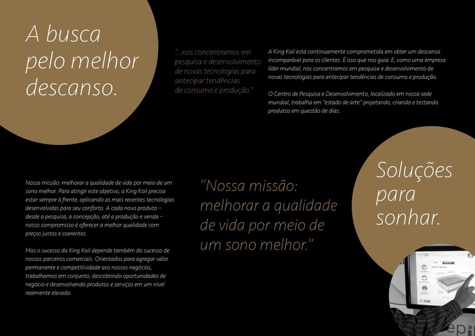 E, como uma empresa líder mundial, nos concentramos em pesquisa e desenvolvimento de novas tecnologias para antecipar tendências de consumo e produção.