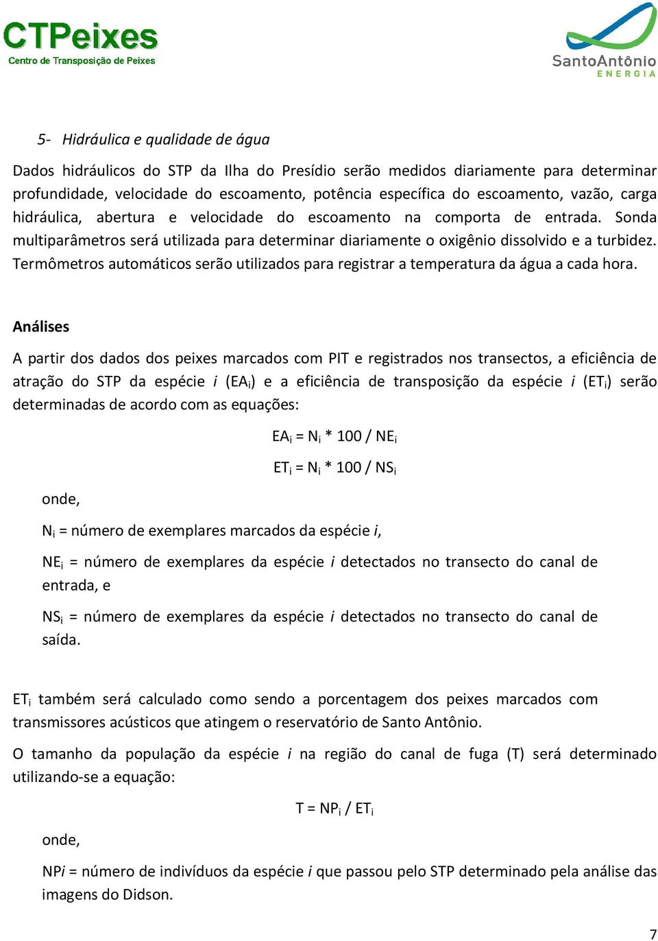 Termômetros automáticos serão utilizados para registrar a temperatura da água a cada hora.