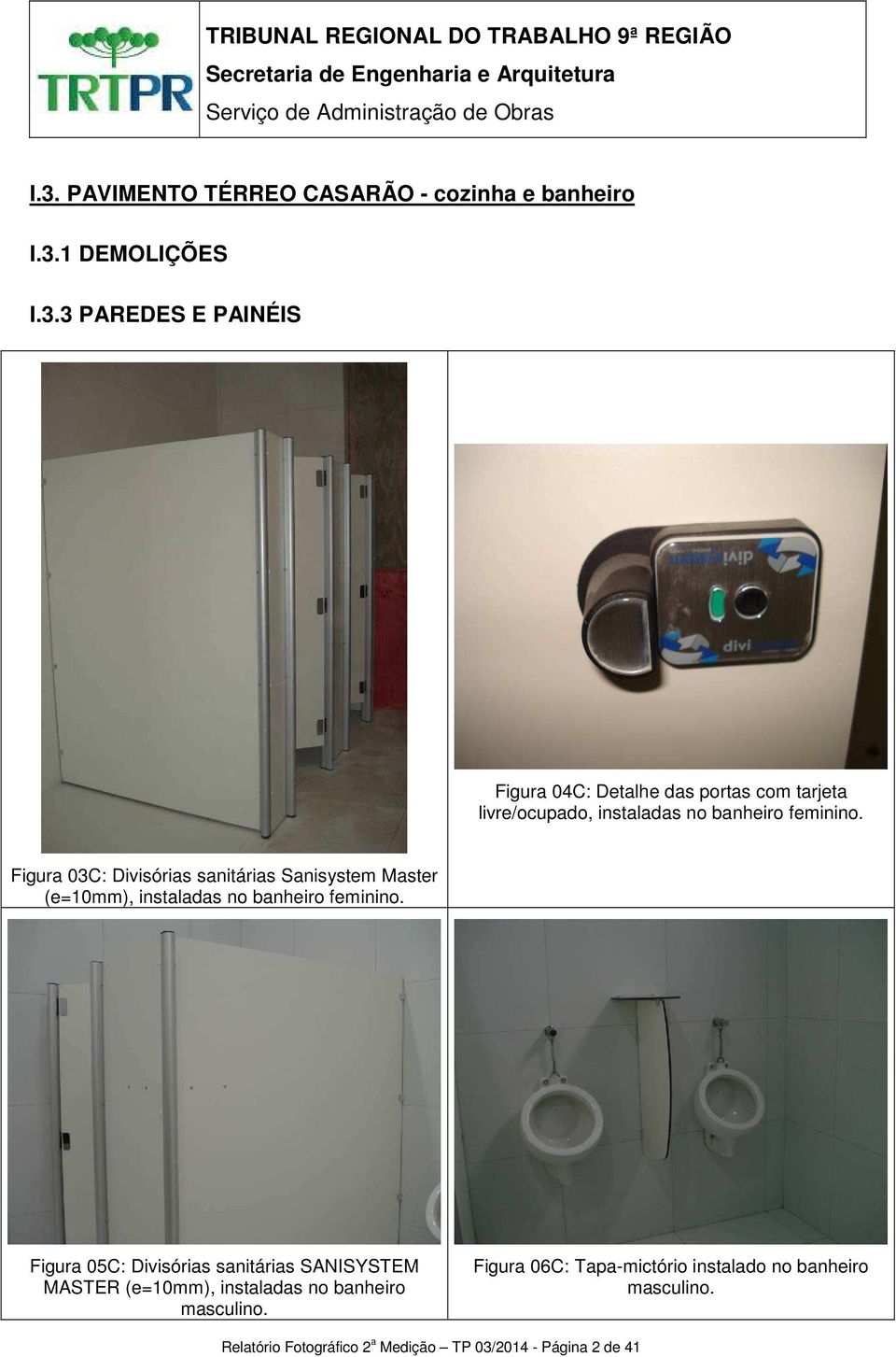 Figura 05C: Divisórias sanitárias SANISYSTEM MASTER (e=10mm), instaladas no banheiro masculino.