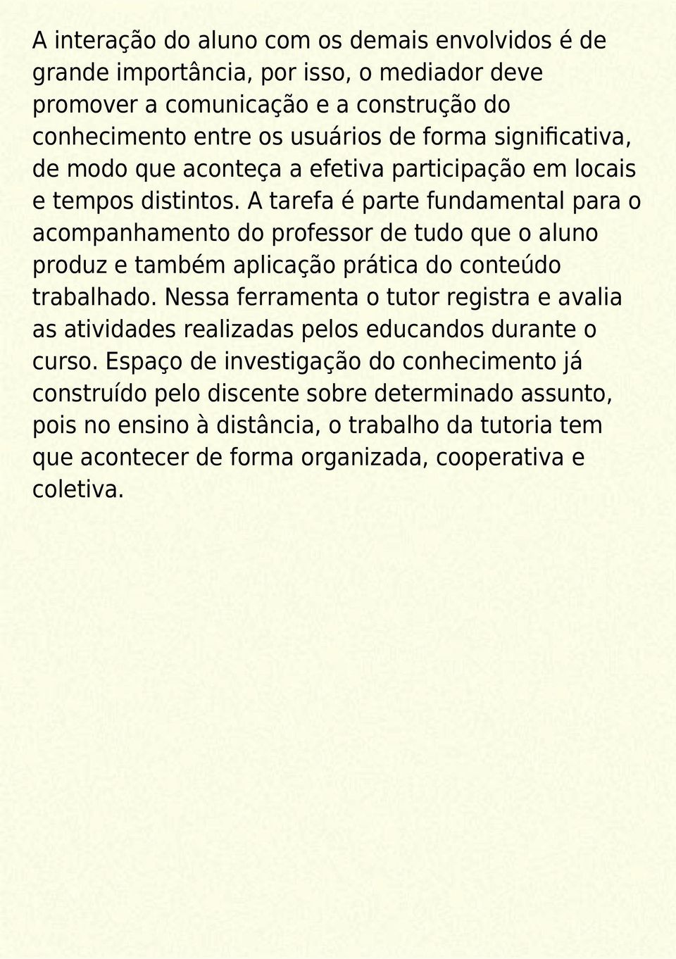 A tarefa é parte fundamental para o acompanhamento do professor de tudo que o aluno produz e também aplicação prática do conteúdo trabalhado.