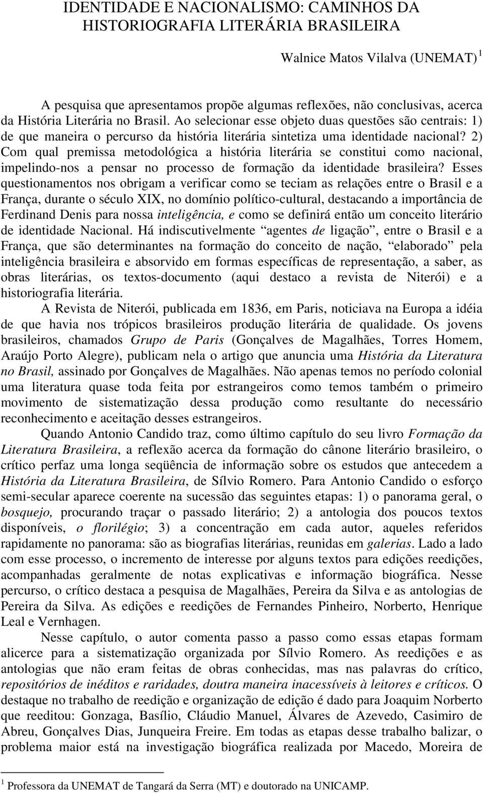 2) Com qual premissa metodológica a história literária se constitui como nacional, impelindo-nos a pensar no processo de formação da identidade brasileira?