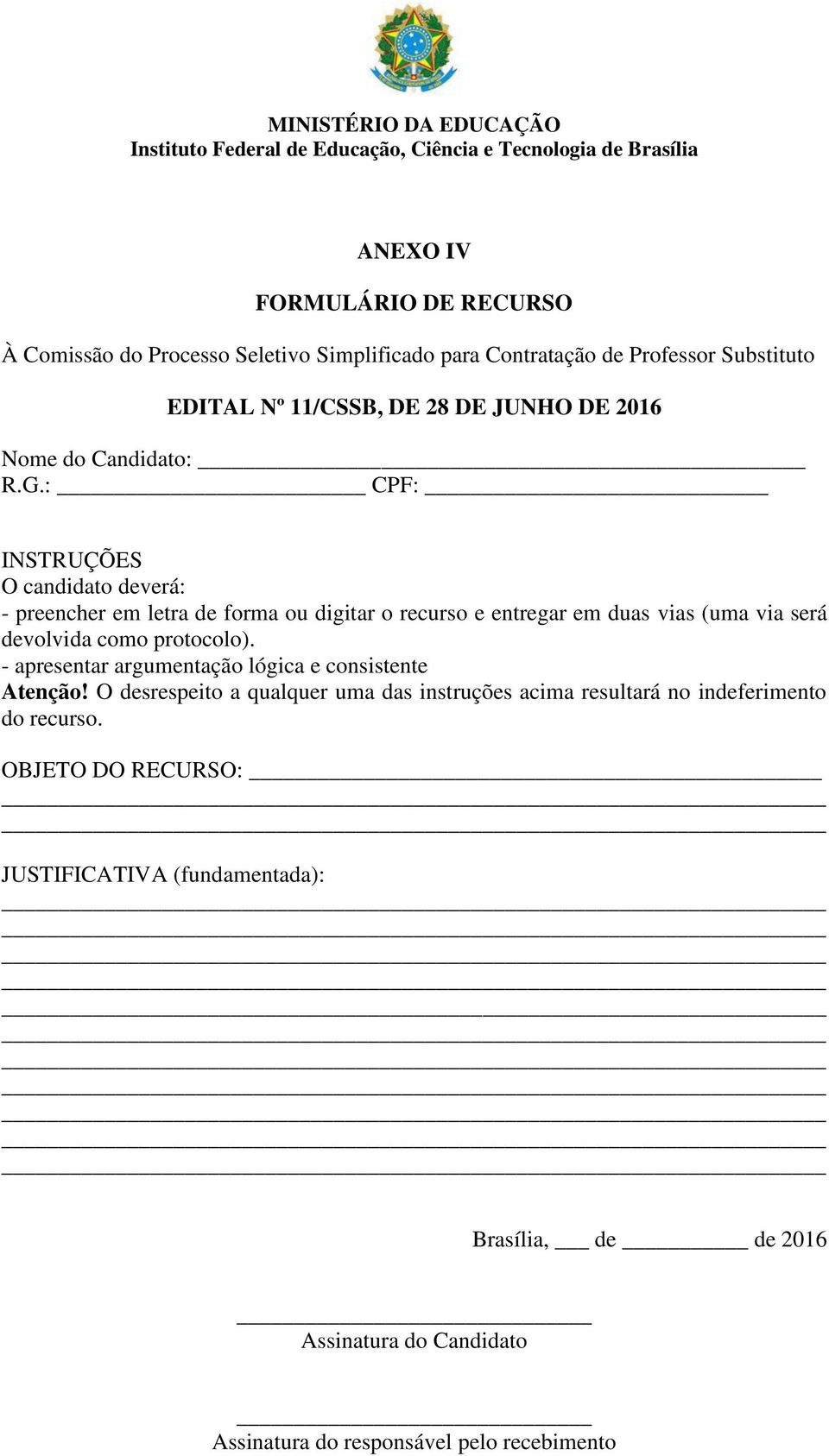 : CPF: INSTRUÇÕES O candidato deverá: - preencher em letra de forma ou digitar o recurso e entregar em duas vias (uma via será devolvida como protocolo).