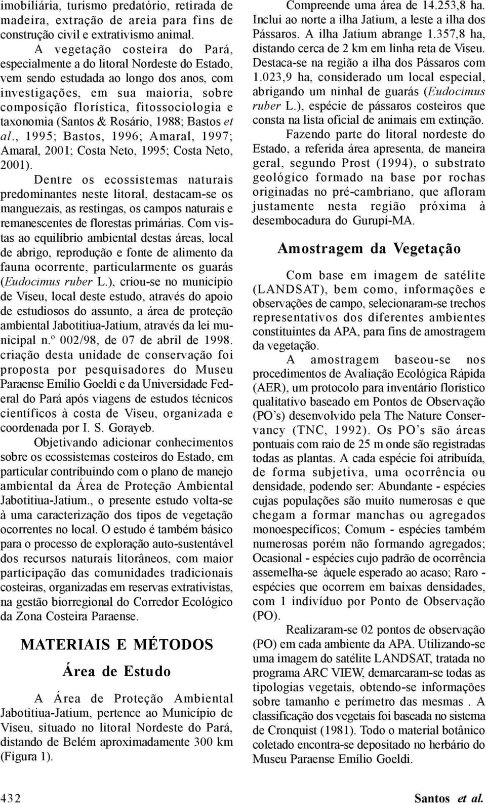 taxonomia (Santos & Rosário, 1988; Bastos et al., 1995; Bastos, 1996; Amaral, 1997; Amaral, 2001; Costa Neto, 1995; Costa Neto, 2001).