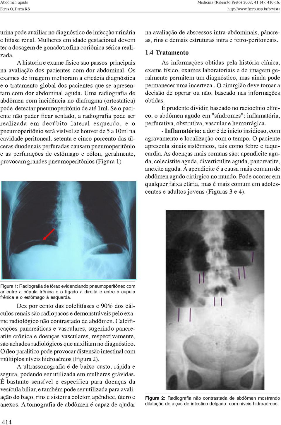 Os exames de imagem melhoram a eficácia diagnóstica e o tratamento global dos pacientes que se apresentam com dor abdominal aguda.