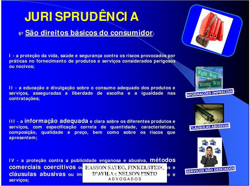 - a educação e divulgação sobre o consumo adequado dos produtos e serviços, asseguradas a liberdade de escolha e a igualdade nas contratações; III - a informação adequada e clara sobre os diferentes