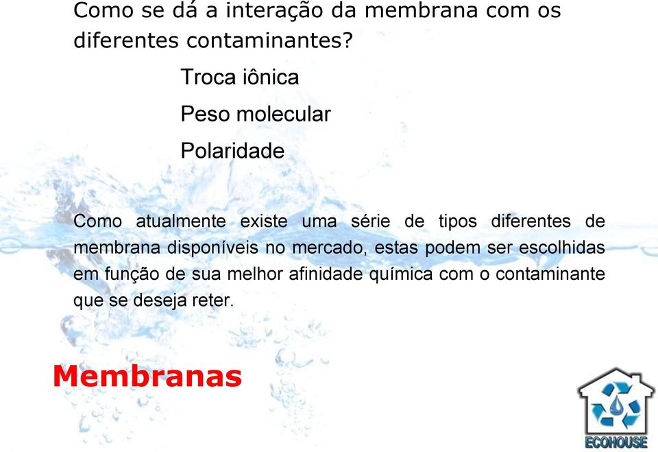 tipos diferentes de membrana disponíveis no mercado, estas podem ser