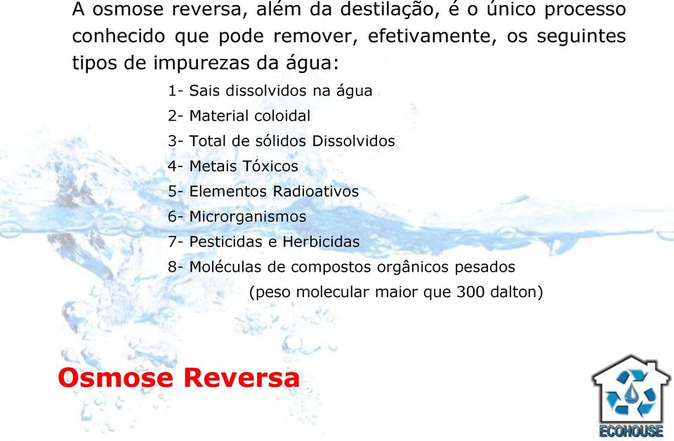 sólidos Dissolvidos 4- Metais Tóxicos 5- Elementos Radioativos 6- Microrganismos 7- Pesticidas e