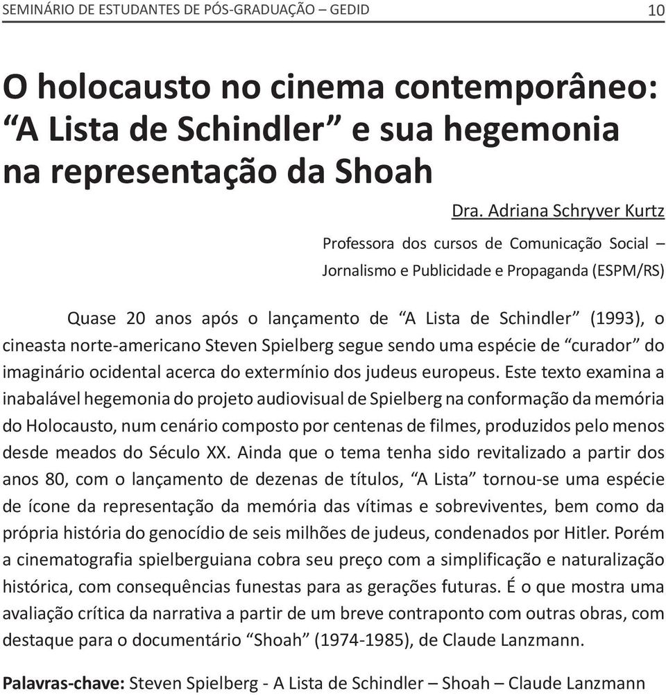 norte-americano Steven Spielberg segue sendo uma espécie de curador do imaginário ocidental acerca do extermínio dos judeus europeus.
