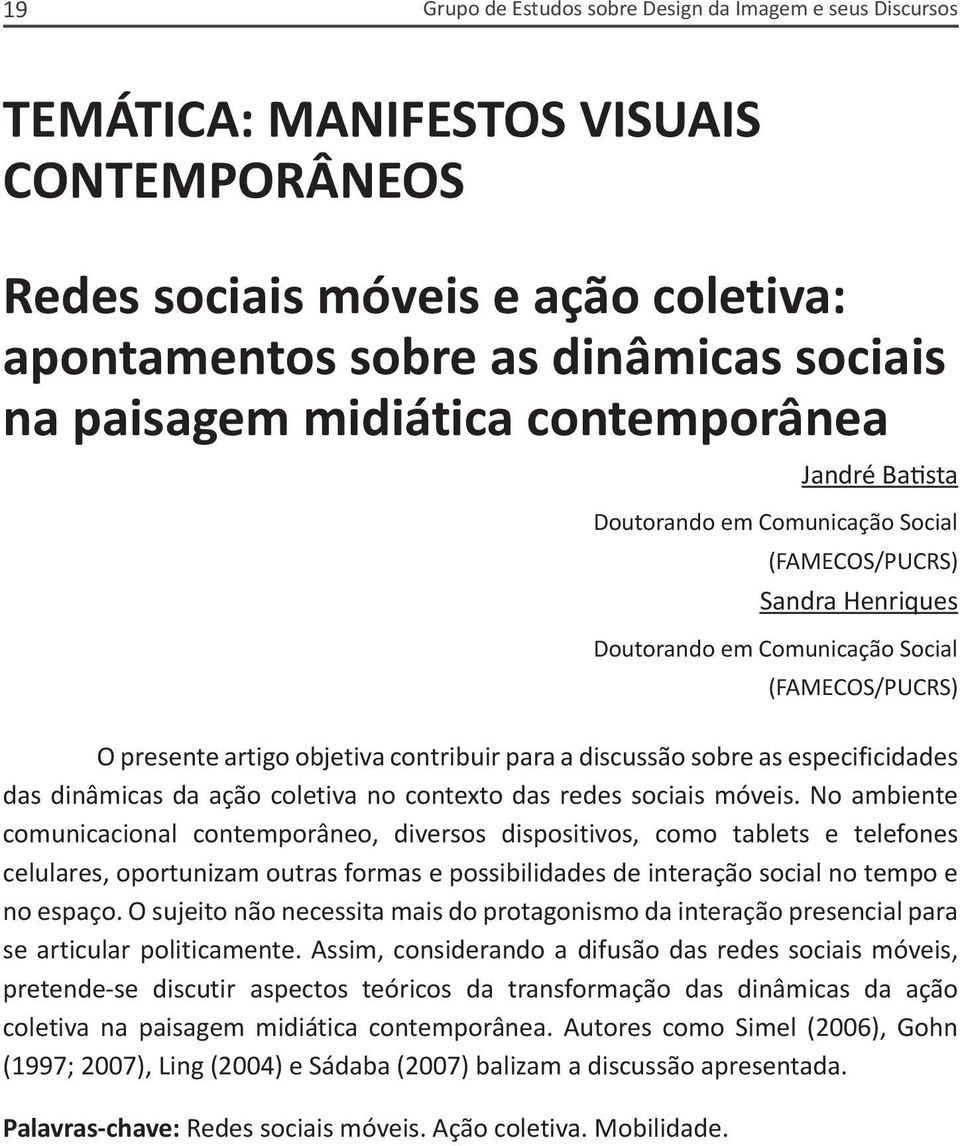 discussão sobre as especificidades das dinâmicas da ação coletiva no contexto das redes sociais móveis.