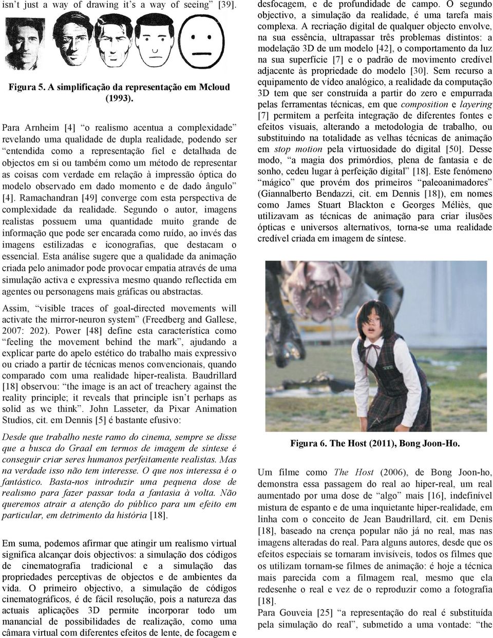 de representar as coisas com verdade em relação à impressão óptica do modelo observado em dado momento e de dado ângulo [4].