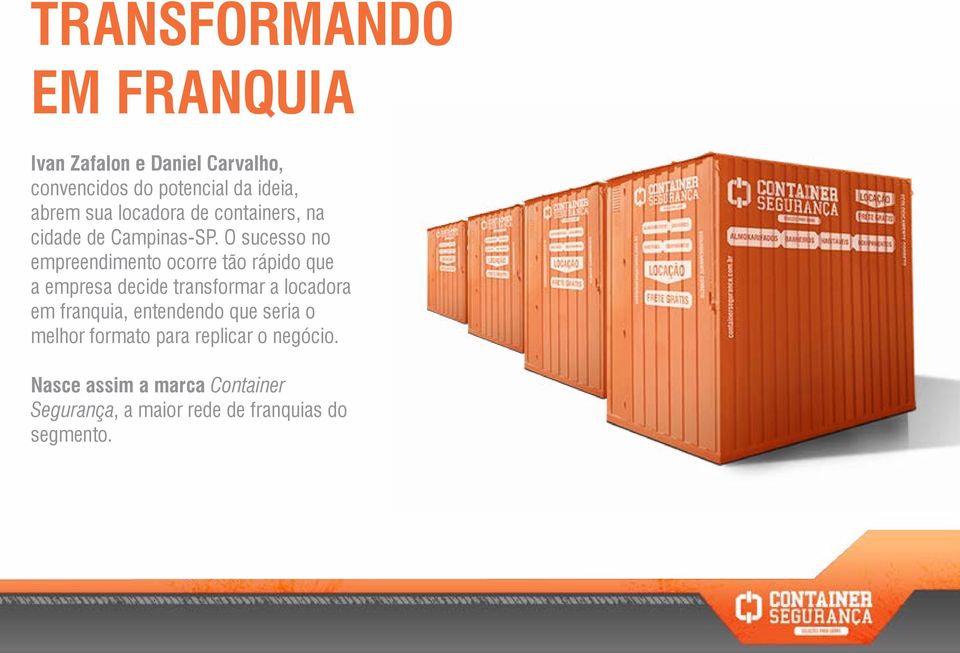 O sucesso no empreendimento ocorre tão rápido que a empresa decide transformar a locadora em