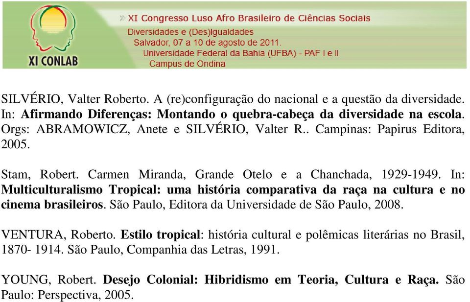 In: Multiculturalismo Tropical: uma história comparativa da raça na cultura e no cinema brasileiros. São Paulo, Editora da Universidade de São Paulo, 2008. VENTURA, Roberto.