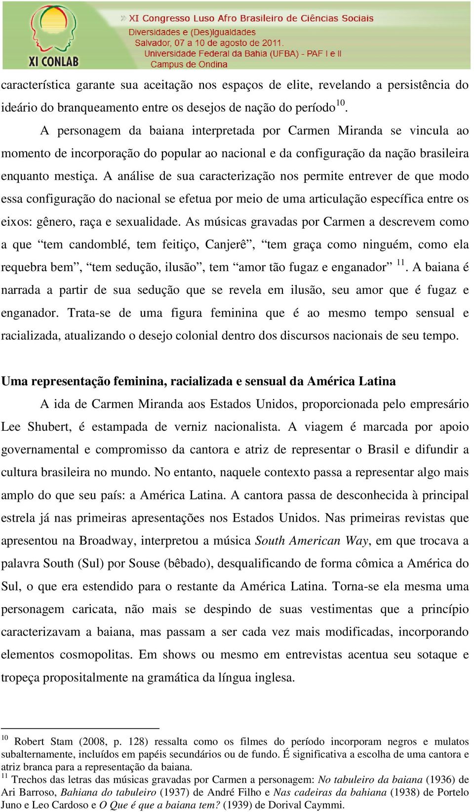 A análise de sua caracterização nos permite entrever de que modo essa configuração do nacional se efetua por meio de uma articulação específica entre os eixos: gênero, raça e sexualidade.