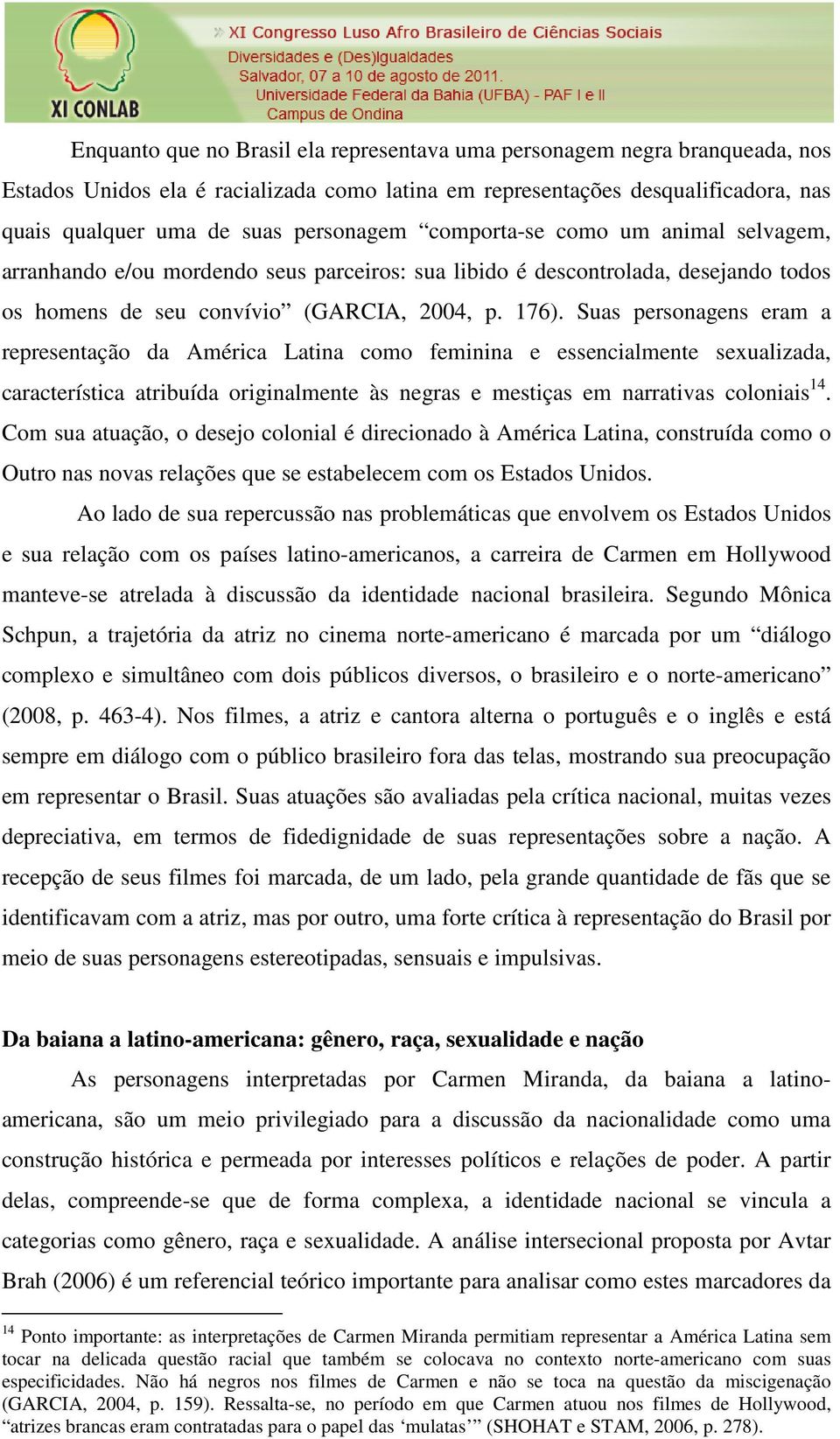 Suas personagens eram a representação da América Latina como feminina e essencialmente sexualizada, característica atribuída originalmente às negras e mestiças em narrativas coloniais 14.