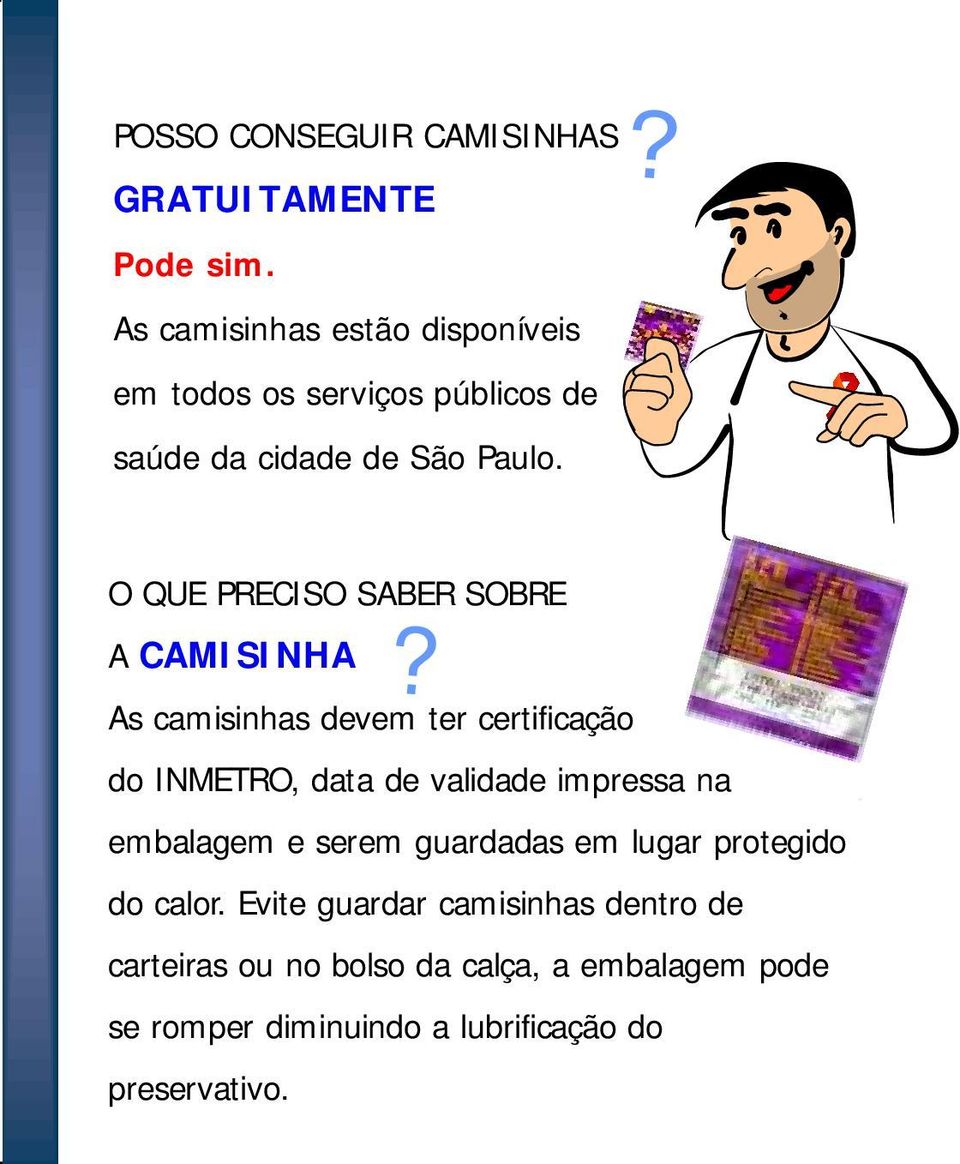 O QUE PRECISO SABER SOBRE A CAMISINHA As camisinhas devem ter certificação do INMETRO, data de validade impressa