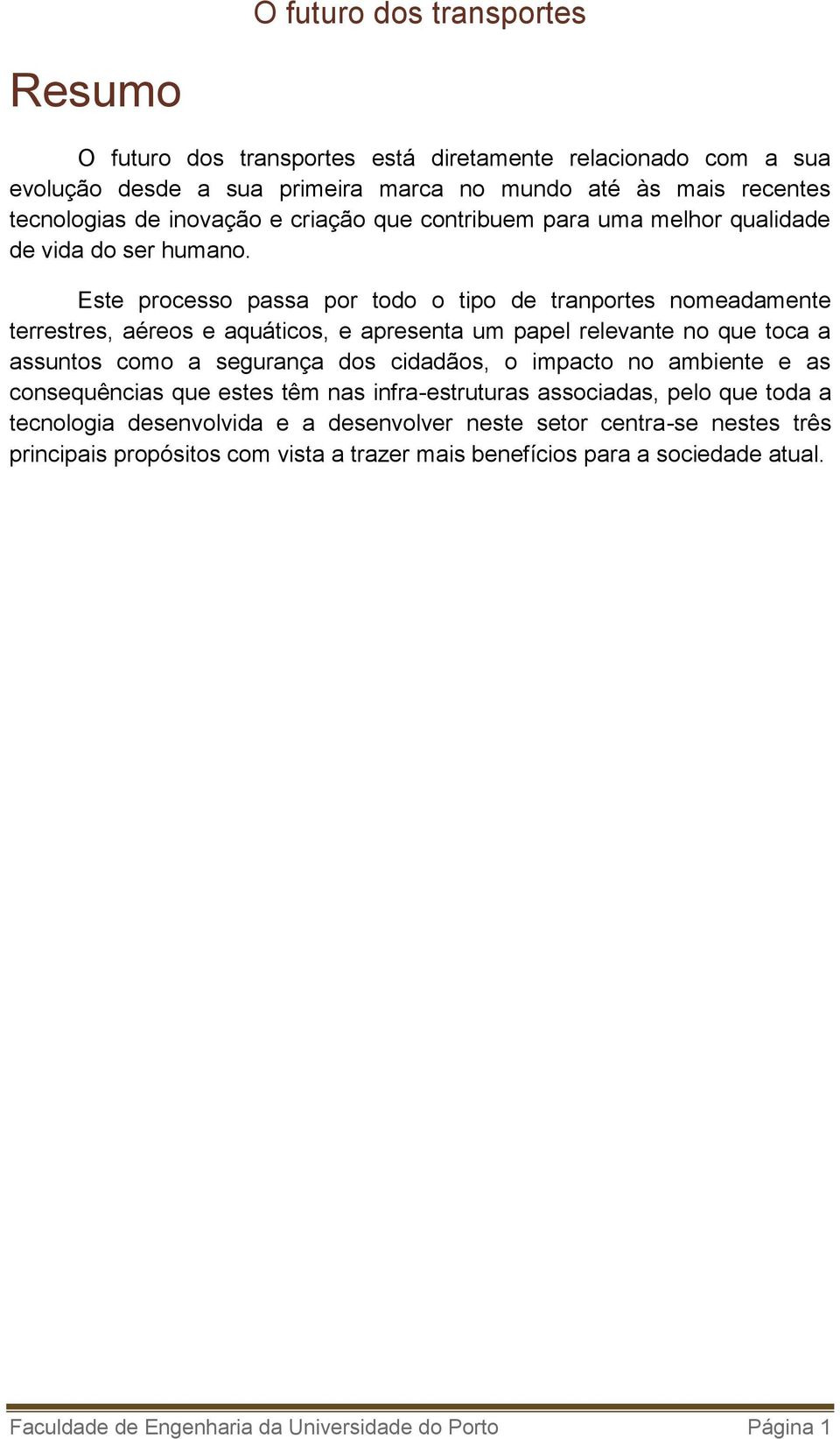 Este processo passa por todo o tipo de tranportes nomeadamente terrestres, aéreos e aquáticos, e apresenta um papel relevante no que toca a assuntos como a segurança dos cidadãos, o