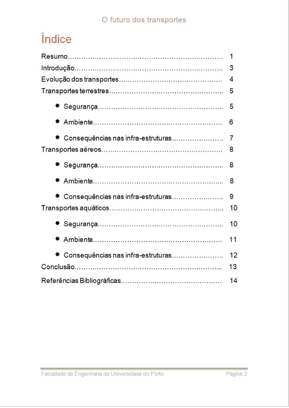 . 7 Transportes aéreos 8 Segurança.. 8 Ambiente... 8 Consequências nas infra-estruturas.. 9 Transportes aquáticos... 10 Segurança.. Marcador não definido.