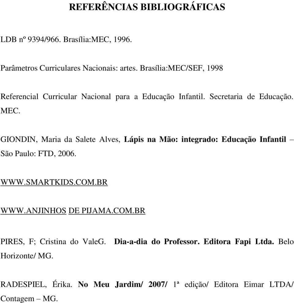 GIONDIN, Maria da Salete Alves, Lápis na Mão: integrado: Educação Infantil São Paulo: FTD, 2006. WWW.SMARTKIDS.COM.BR WWW.