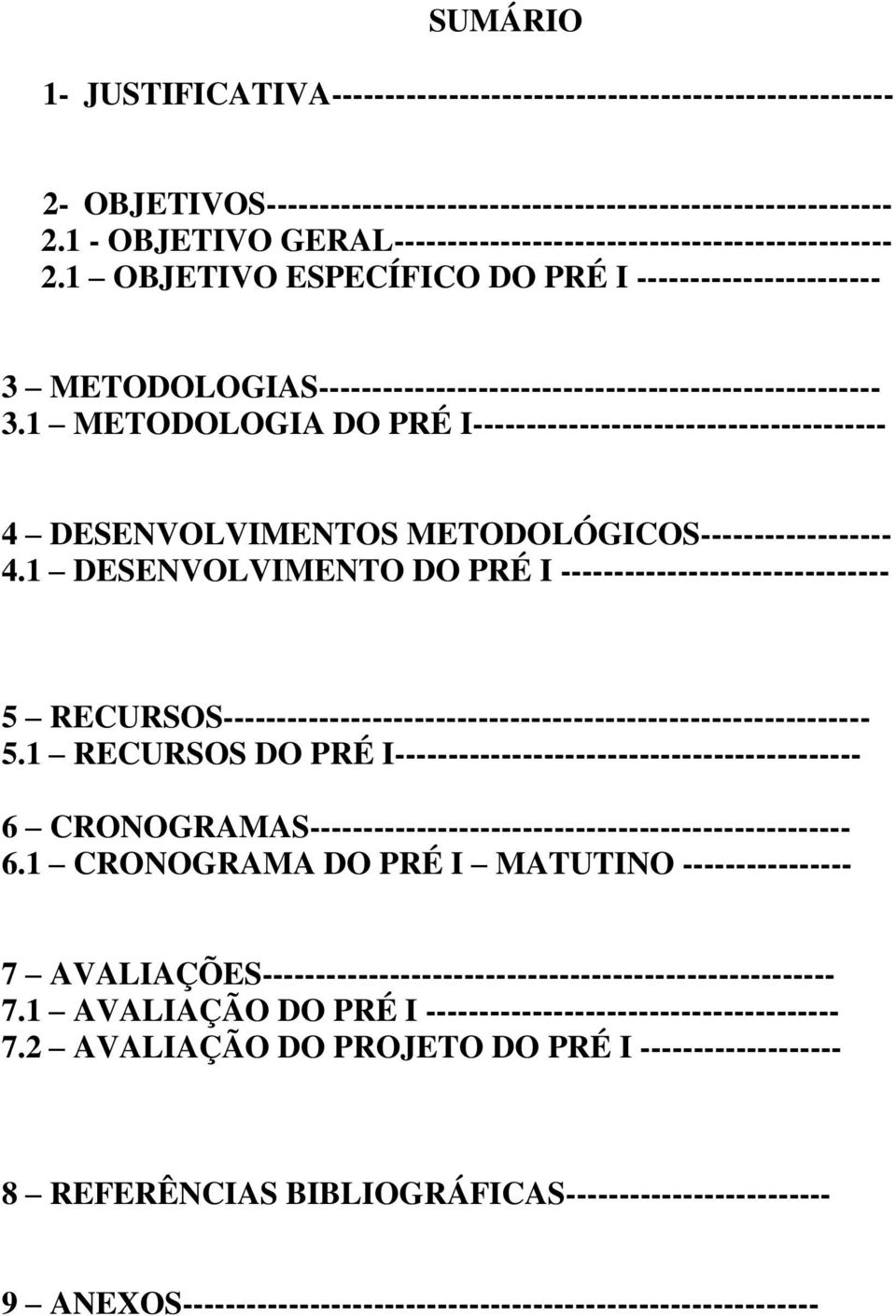 1 METODOLOGIA DO PRÉ I--------------------------------------- 4 DESENVOLVIMENTOS METODOLÓGICOS------------------ 4.