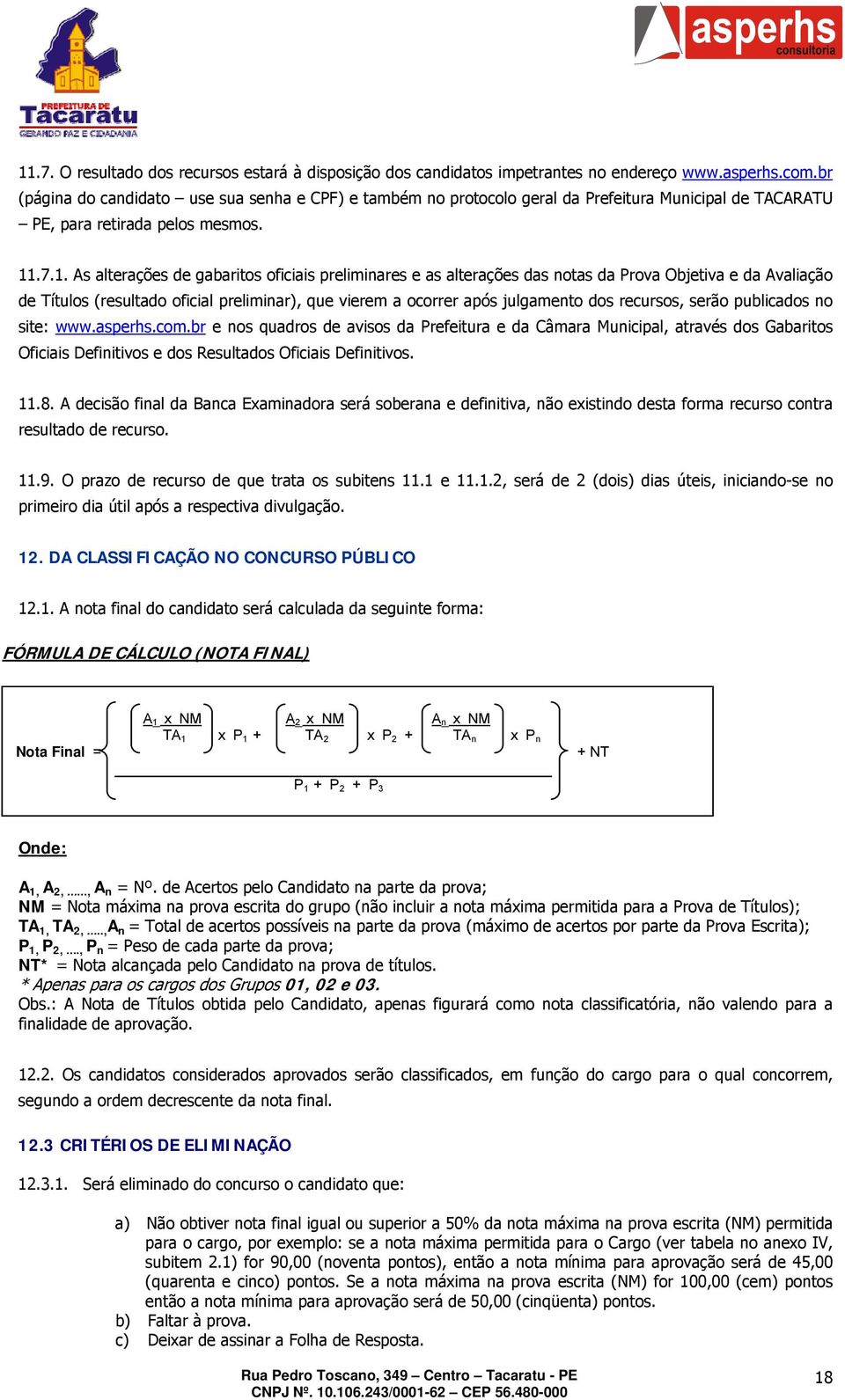 .7.1. As alterações de gabaritos oficiais preliminares e as alterações das notas da Prova Objetiva e da Avaliação de Títulos (resultado oficial preliminar), que vierem a ocorrer após julgamento dos