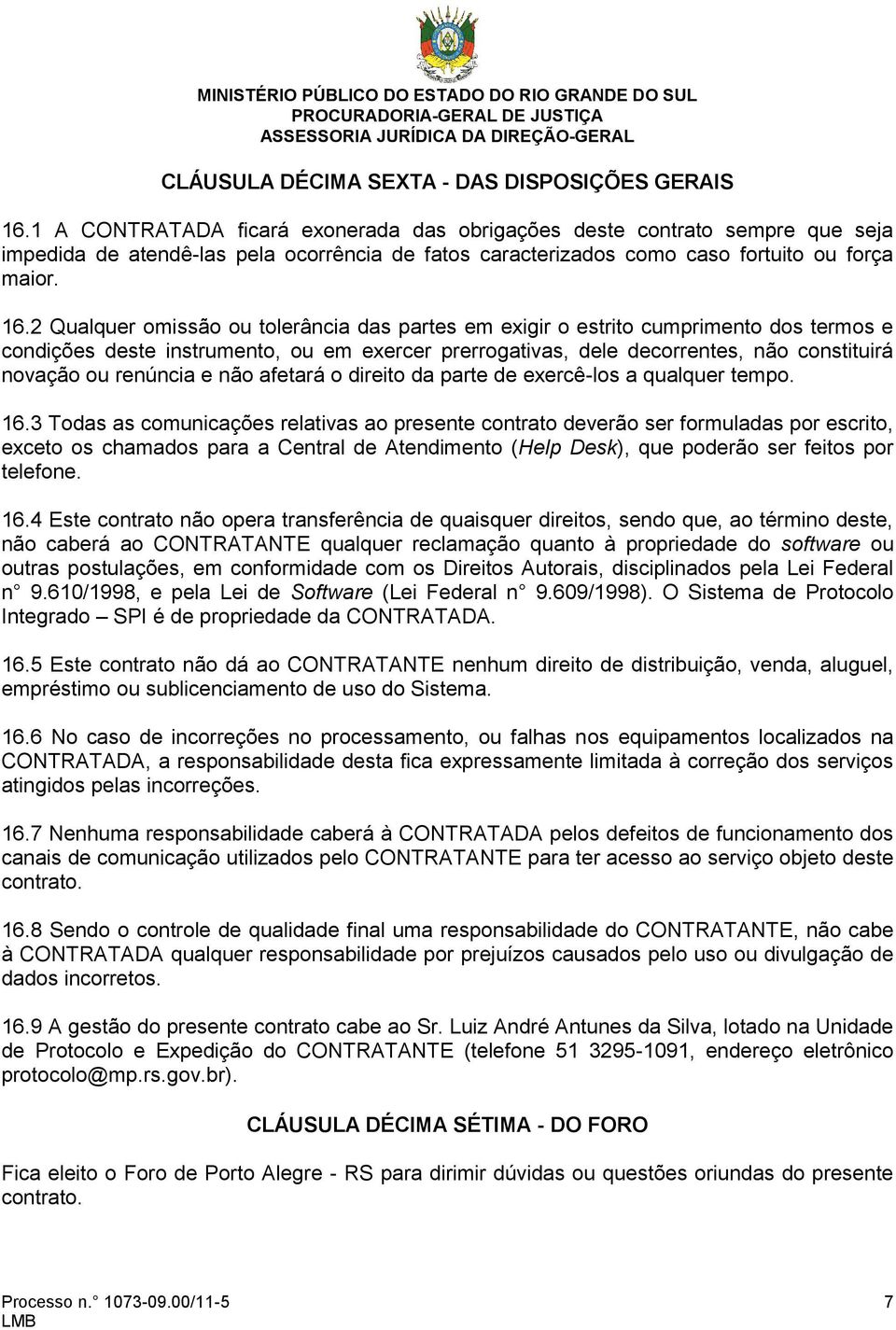 2 Qualquer omissão ou tolerância das partes em exigir o estrito cumprimento dos termos e condições deste instrumento, ou em exercer prerrogativas, dele decorrentes, não constituirá novação ou